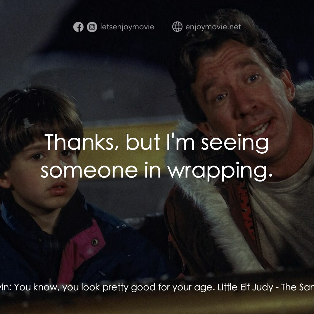 今個聖誕大件事電影對白：Scott Calvin:  You know, you look pretty good for your age. Little Elf Judy:  Tha