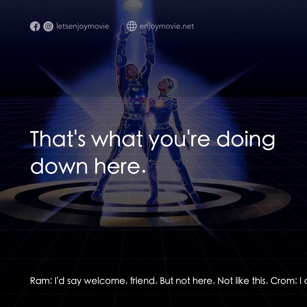 電子世界爭霸戰電影對白：Ram:  I'd say welcome, friend. But not here. Not like this. Crom:  I don't even k