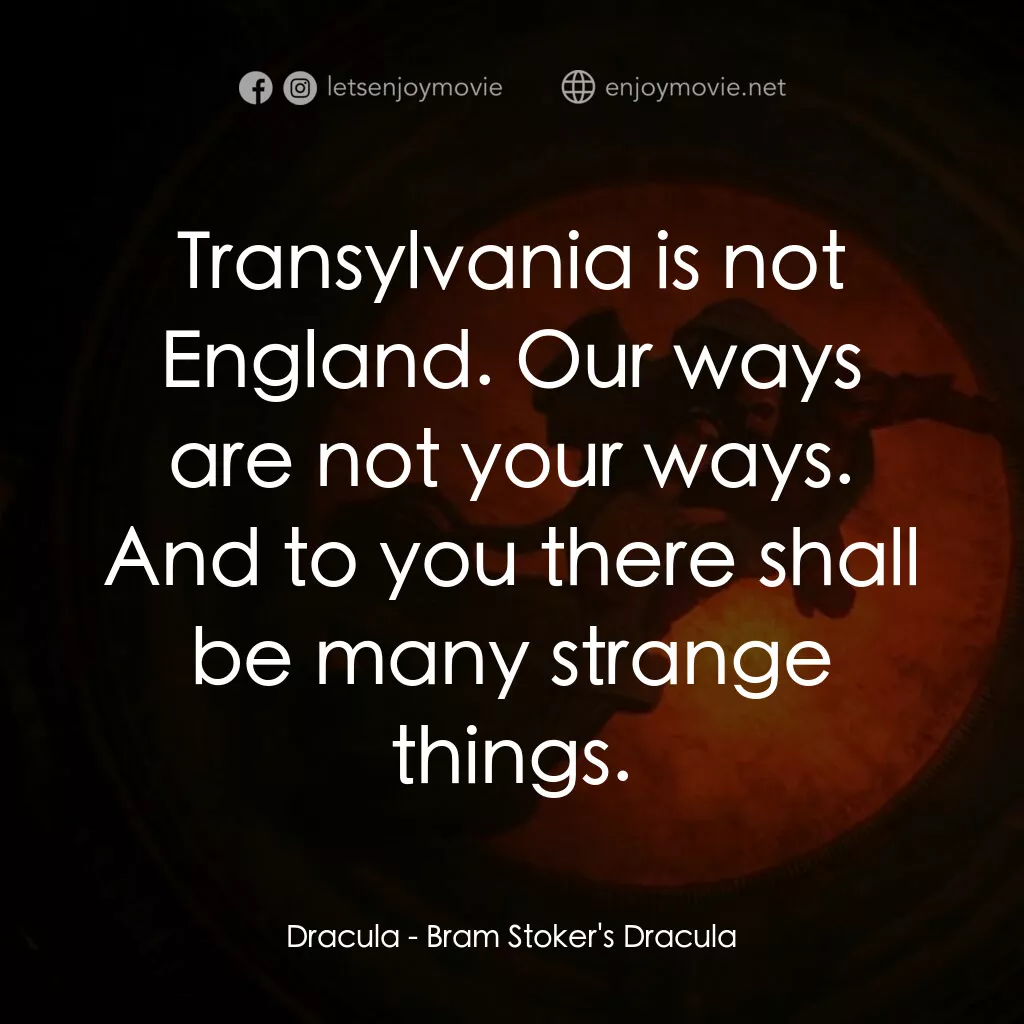 吸血鬼：真愛不死電影對白：Dracula:  Transylvania is not England. Our ways are not your ways. And to you the