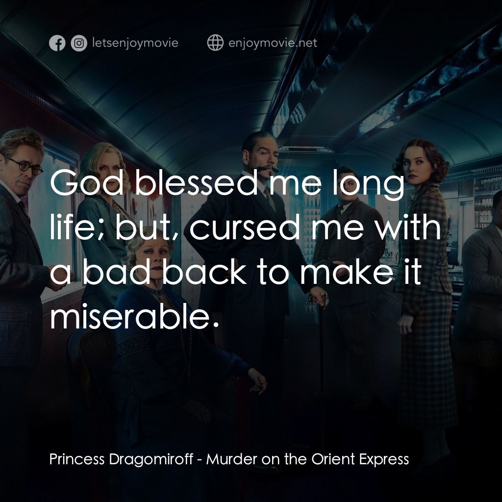 東方快車謀殺案電影對白：Princess Dragomiroff: God blessed me long life; but, cursed me with a bad back to