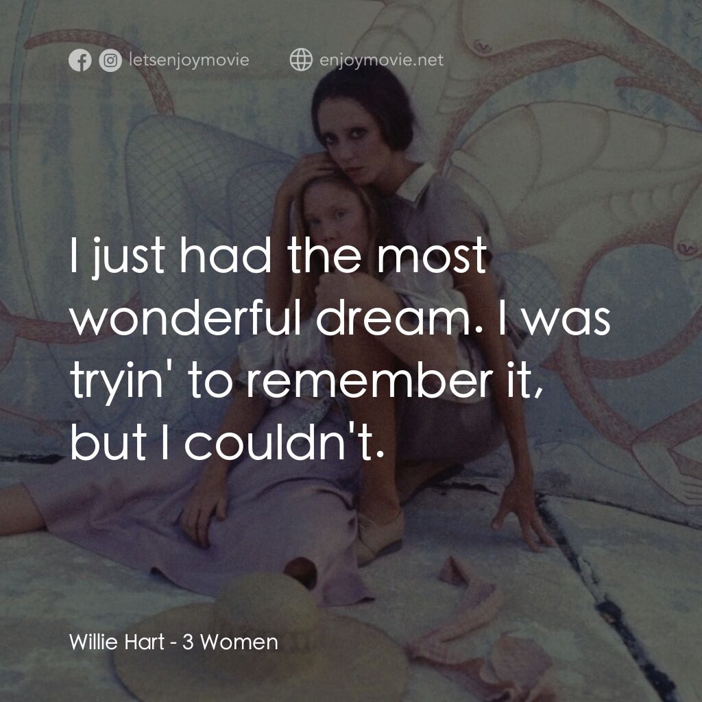 三女性電影對白：Willie Hart:  I just had the most wonderful dream. I was tryin' to remember it, b
