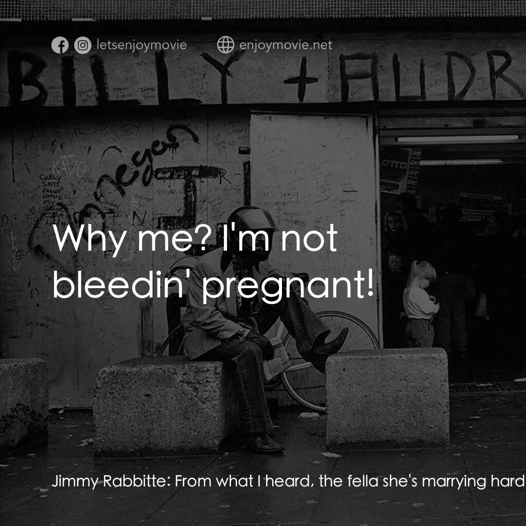 追夢者電影對白：Jimmy Rabbitte:  From what I heard, the fella she's marrying hardly knows her. Im