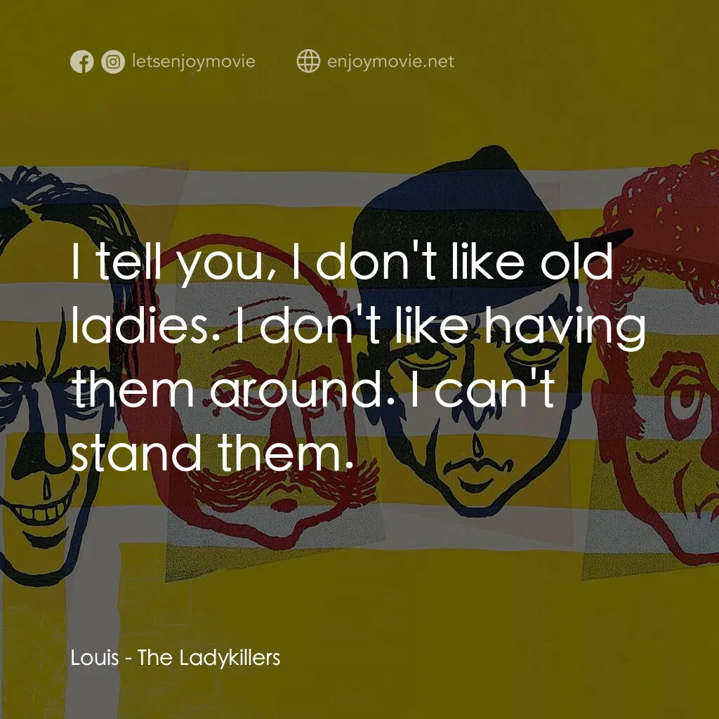 賊博士電影對白：Louis:  I tell you, I don't like old ladies. I don't like having them around. I c