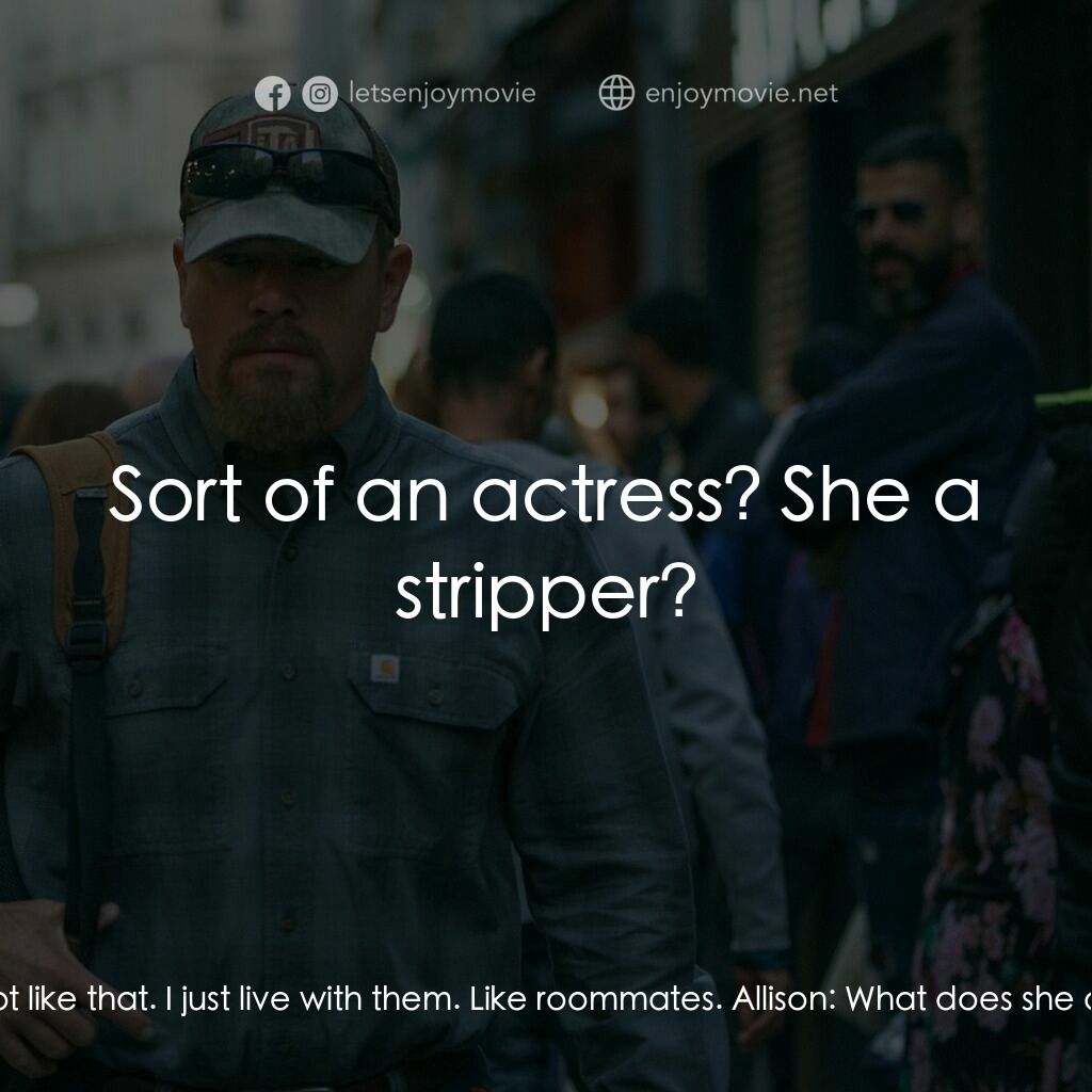 止水電影對白：Allison:  So is this woman your girlfriend? Bill:  It's not like that. I just liv