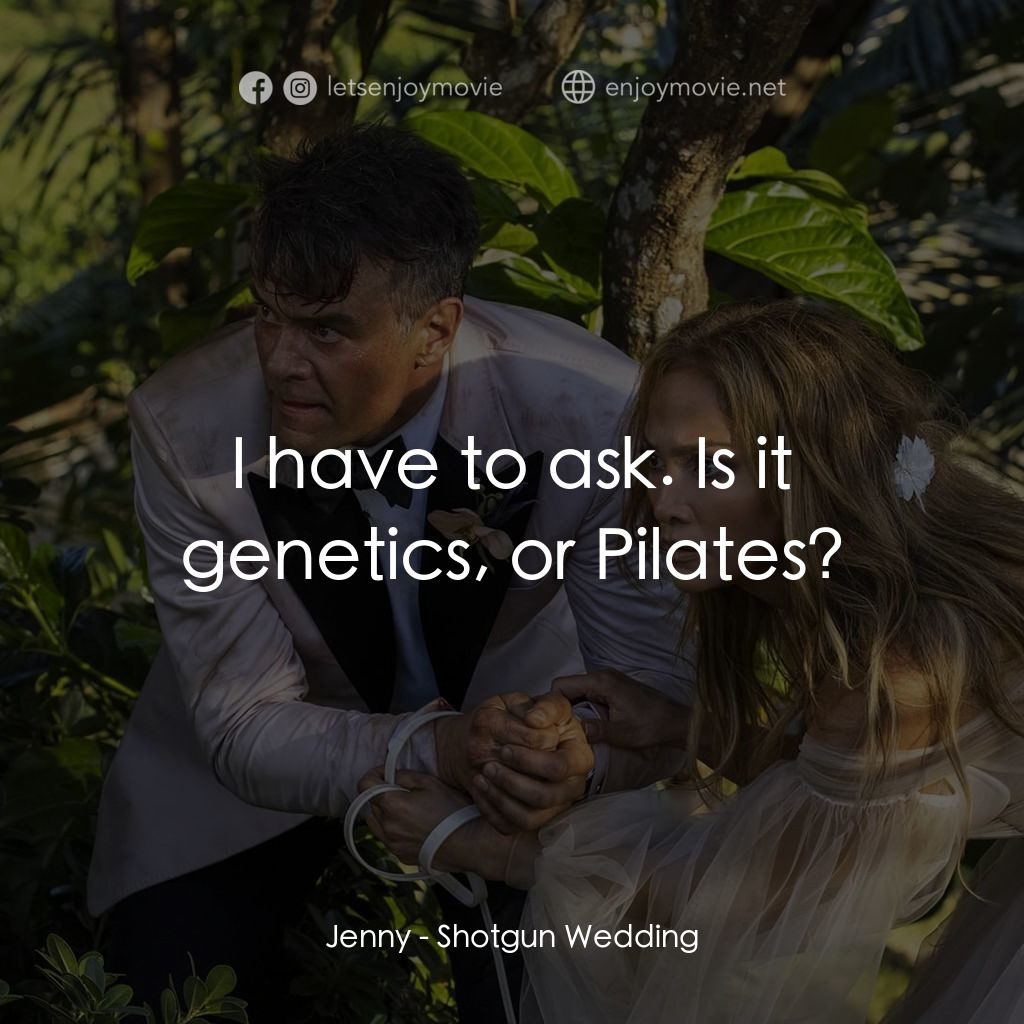 黐GUN婚禮電影對白：Jenny: I have to ask. Is it genetics, or Pilates?