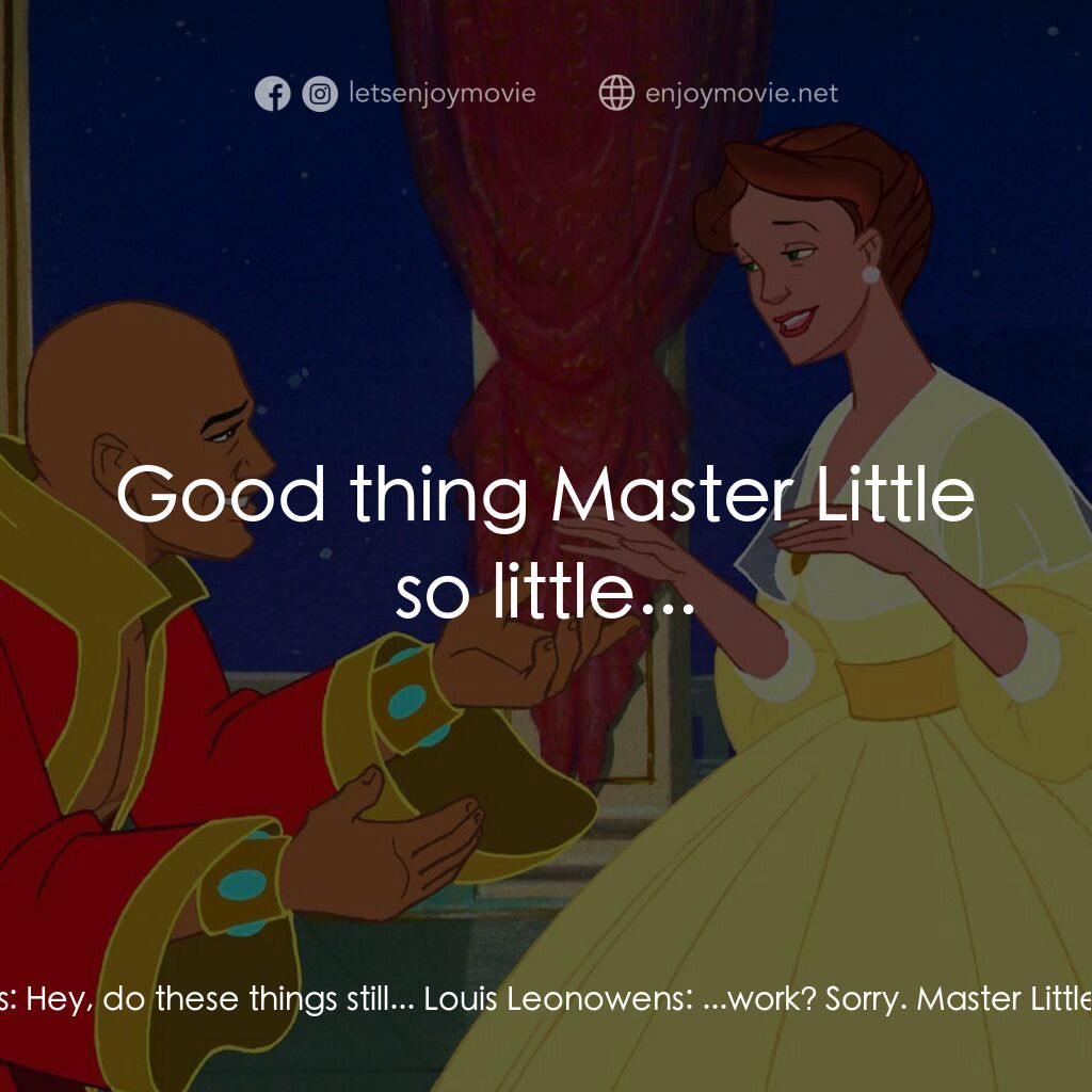 《國王與我》經典台詞：Louis Leonowens:  Hey, do these things still... Lo ...