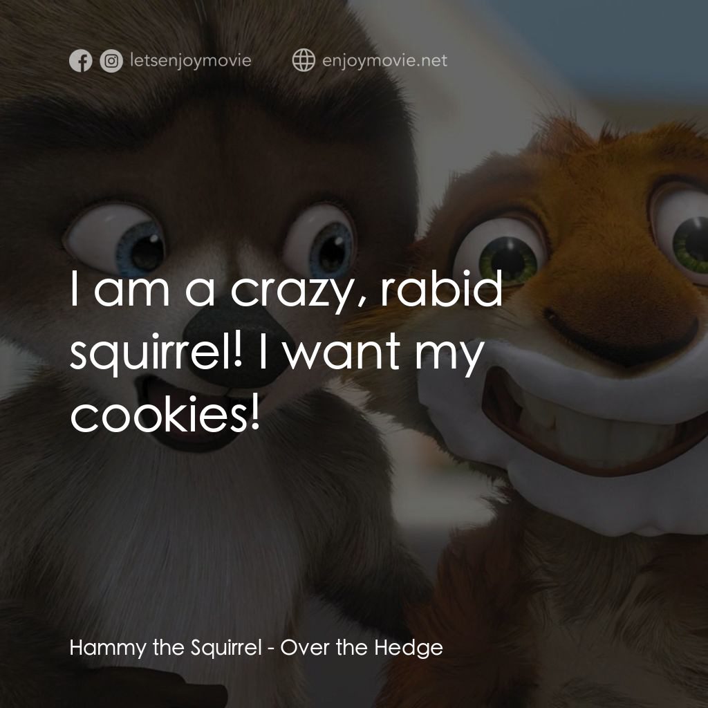 4條腿拯救隊電影對白：Hammy the Squirrel: I am a crazy, rabid squirrel! I want my cookies!
