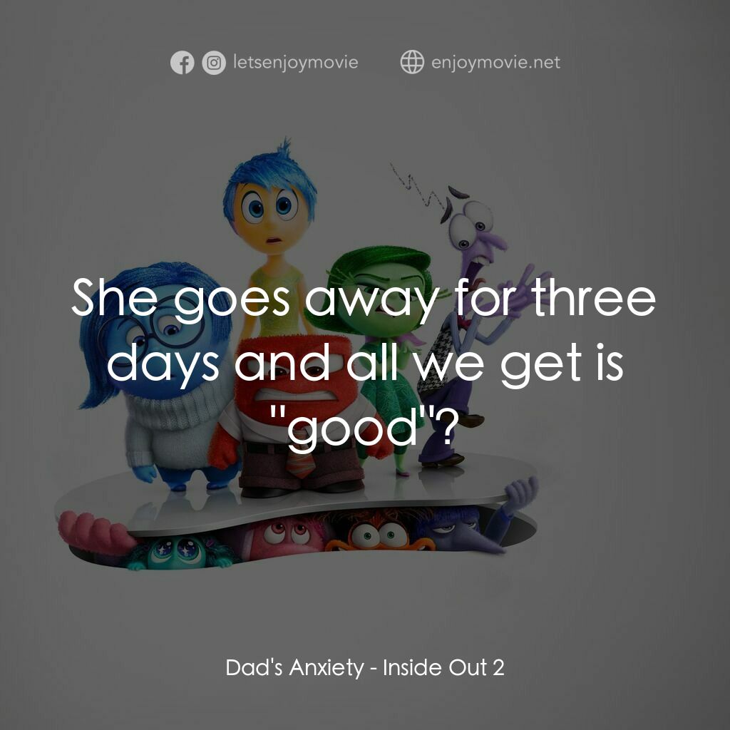 玩轉腦朋友2電影對白：Dad's Anxiety:  She goes away for three days and all we get is 