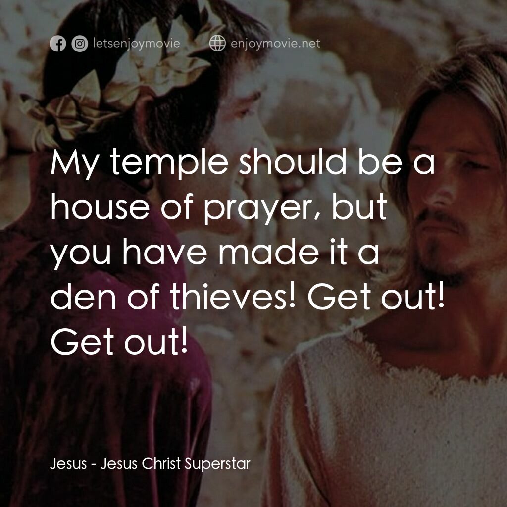 萬世巨星 電影對白：Jesus:  My temple should be a house of prayer, but you have made it a den of thie