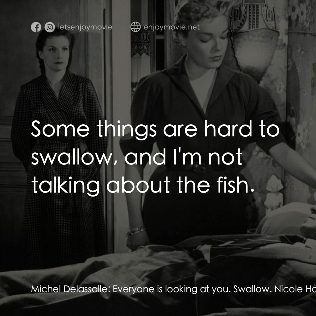 浴室情殺案電影對白：Michel Delassalle:  Everyone is looking at you. Swallow. Nicole Horner:  It's dis