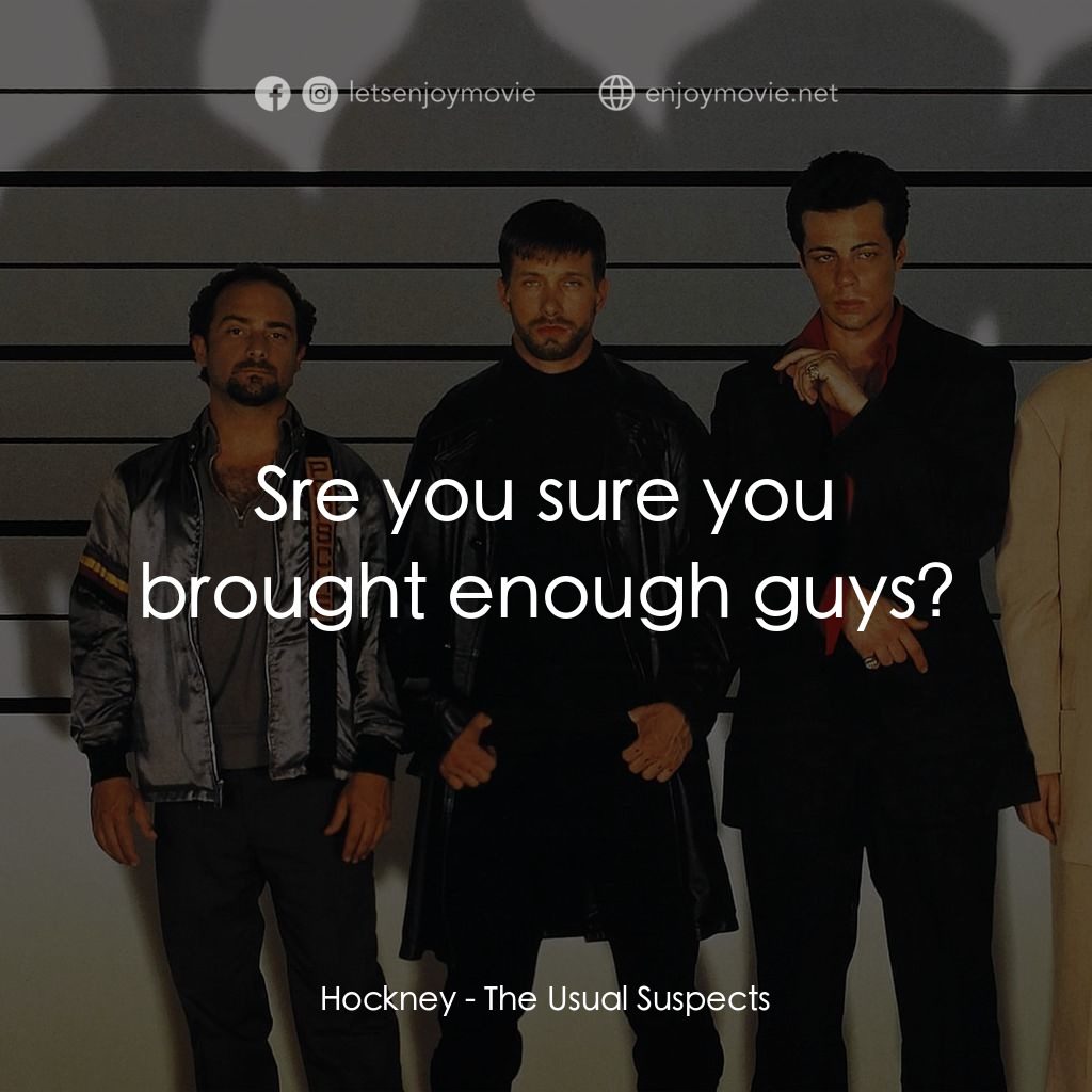 非常嫌疑犯電影對白：Hockney: Sre you sure you brought enough guys?
