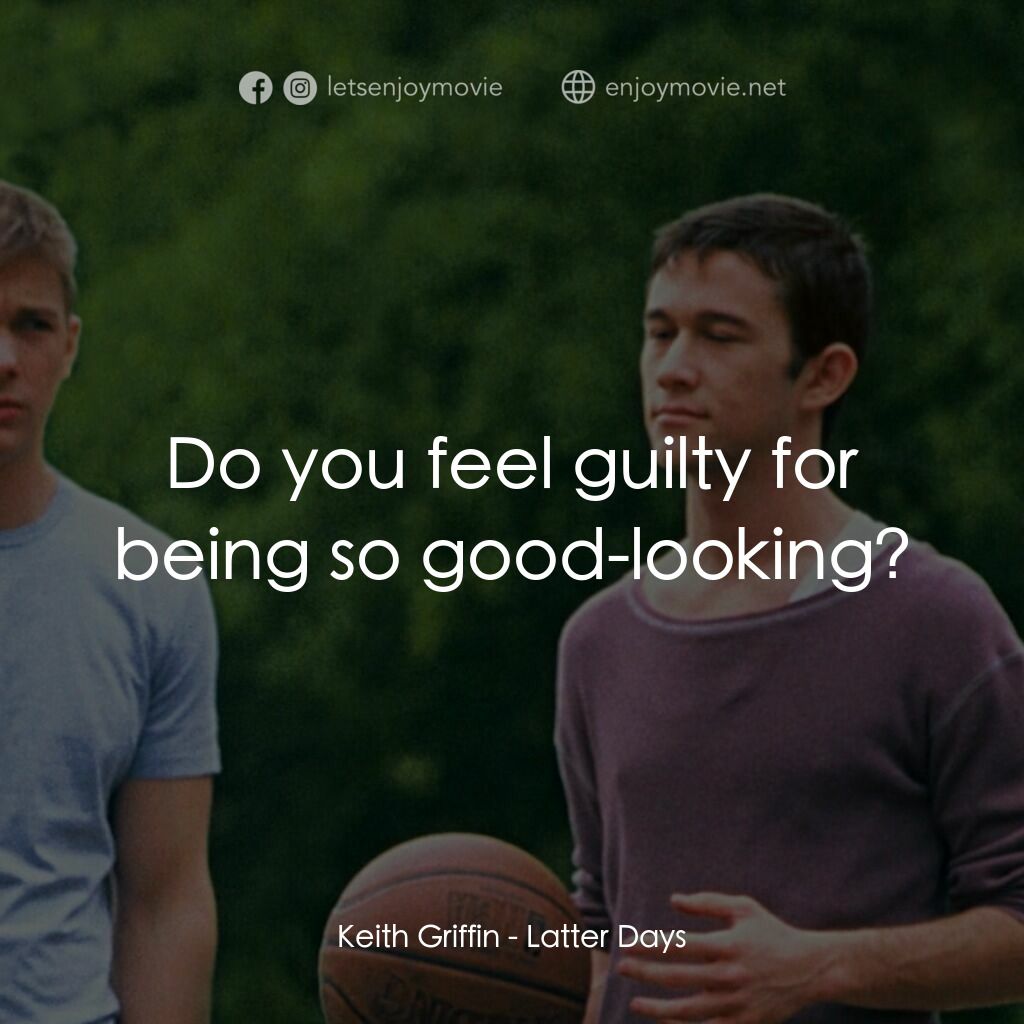 遇見好男孩電影對白：Keith Griffin:  Do you feel guilty for being so good-looking?