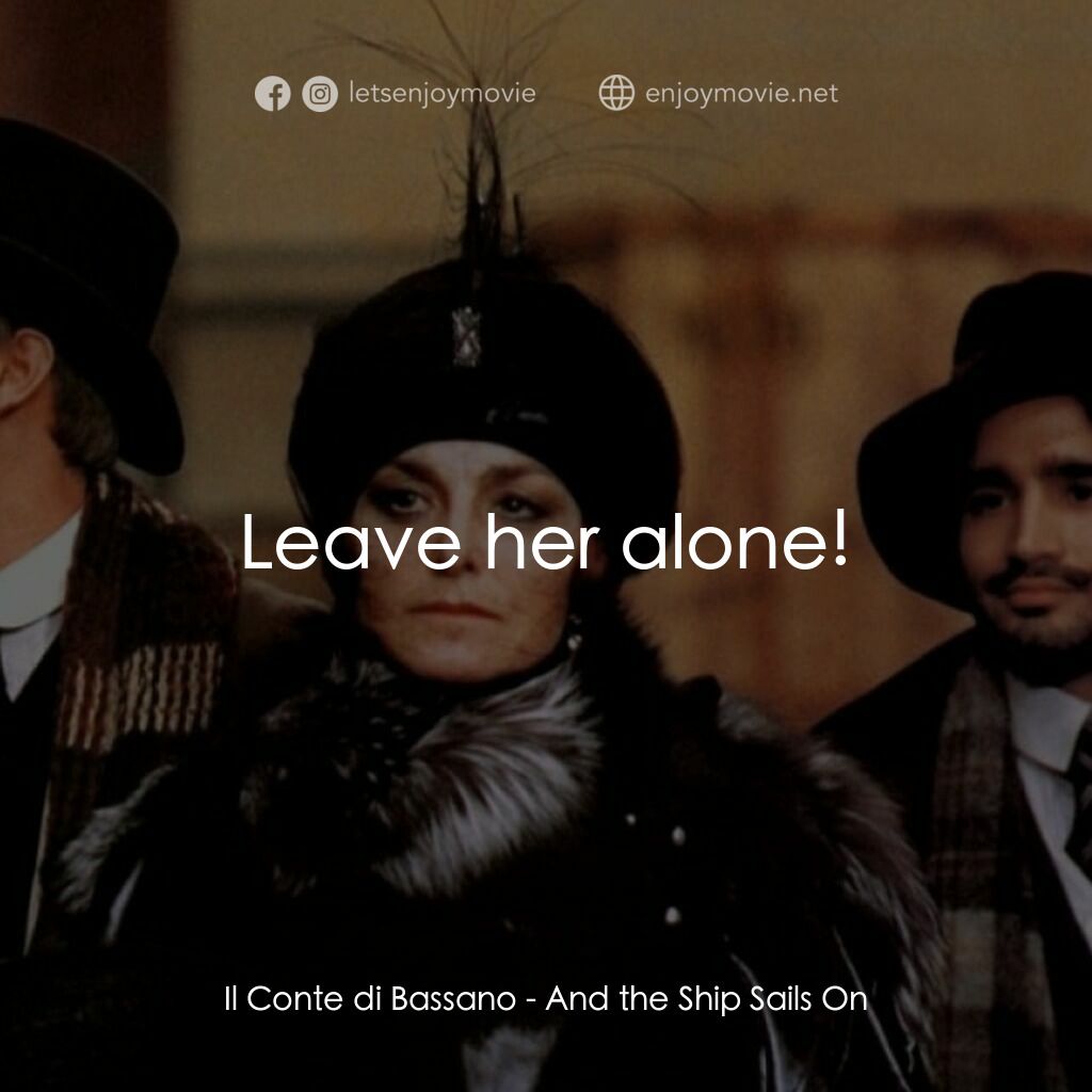 大海航行電影對白：Il Conte di Bassano:  Leave her alone!