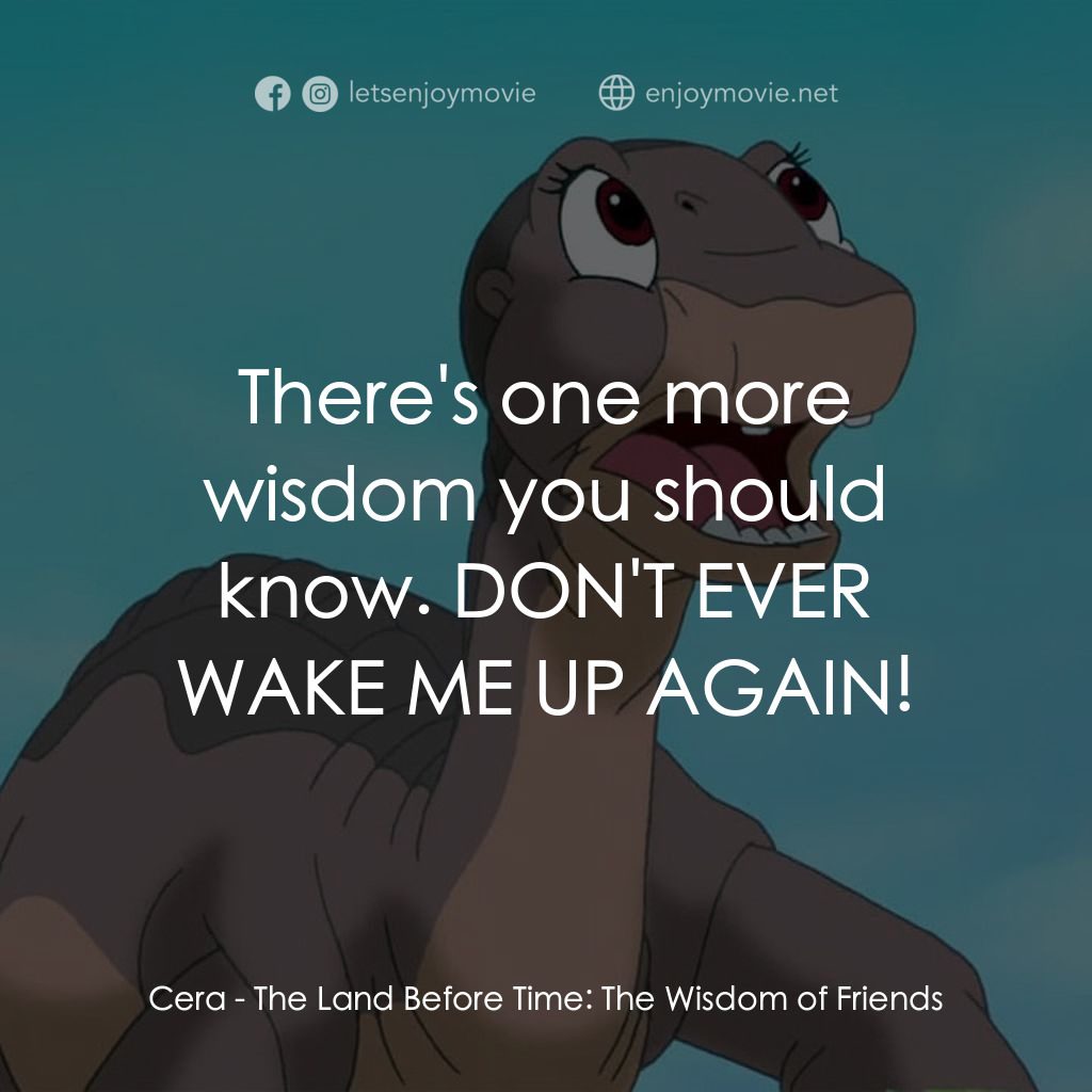 歷險小恐龍：聰明好夥伴經典對白：Cera: There's one more wisdom you should know. DON'T EVER WAKE ME UP AGAIN!