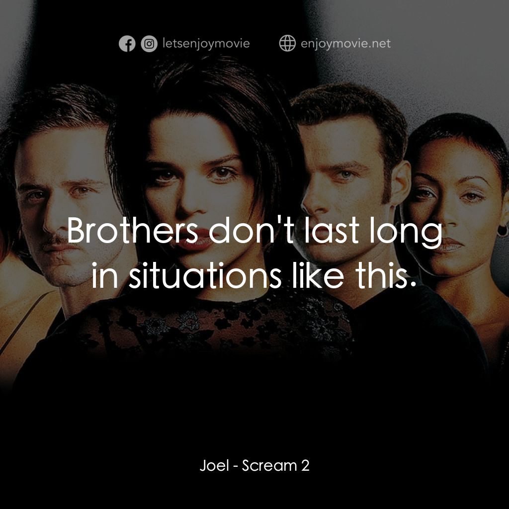 奪命狂呼2電影對白：Joel: Brothers don't last long in situations like this.
