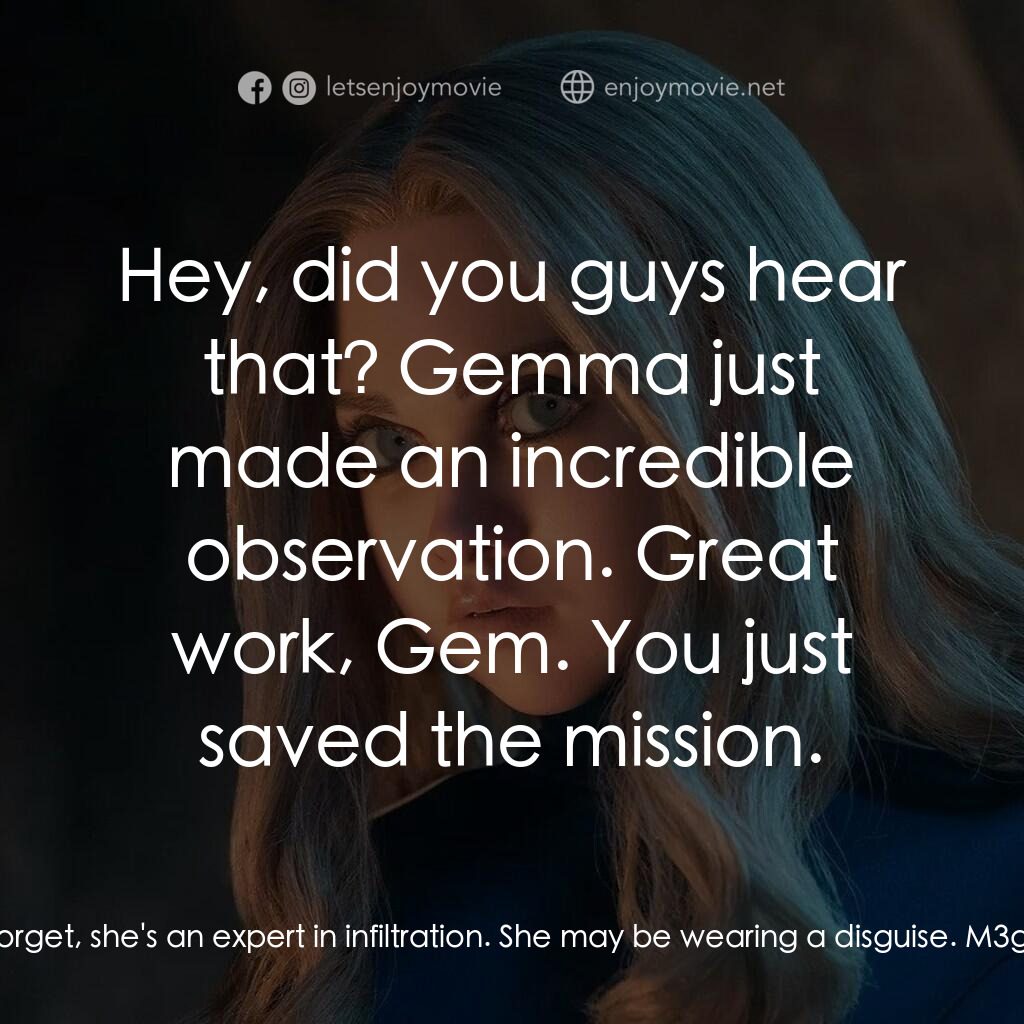 人工殺姬 2.0電影對白：Gemma:  Don't forget, she's an expert in infiltration. She may be wearing a disgu