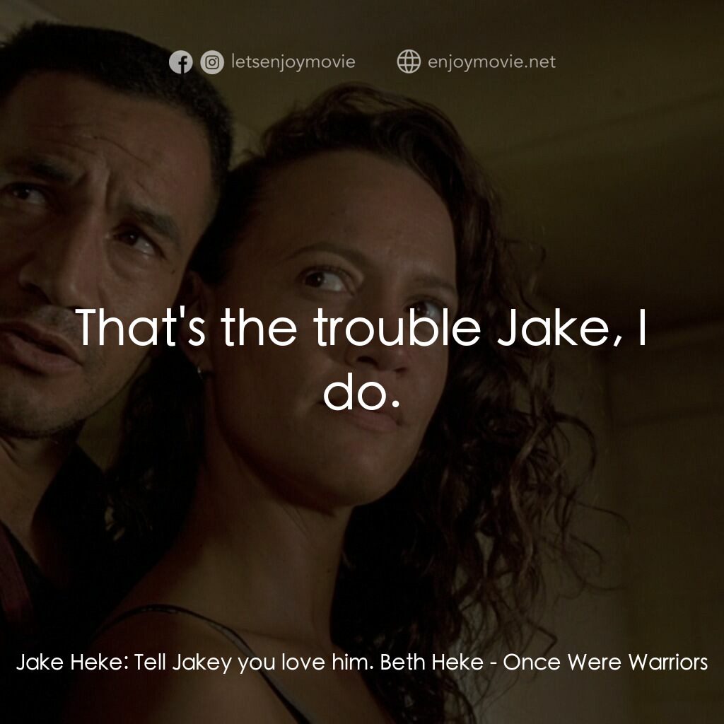 《戰士奇兵》經典台詞：Jake Heke:  Tell Jakey you love him. Beth Heke:  T ...