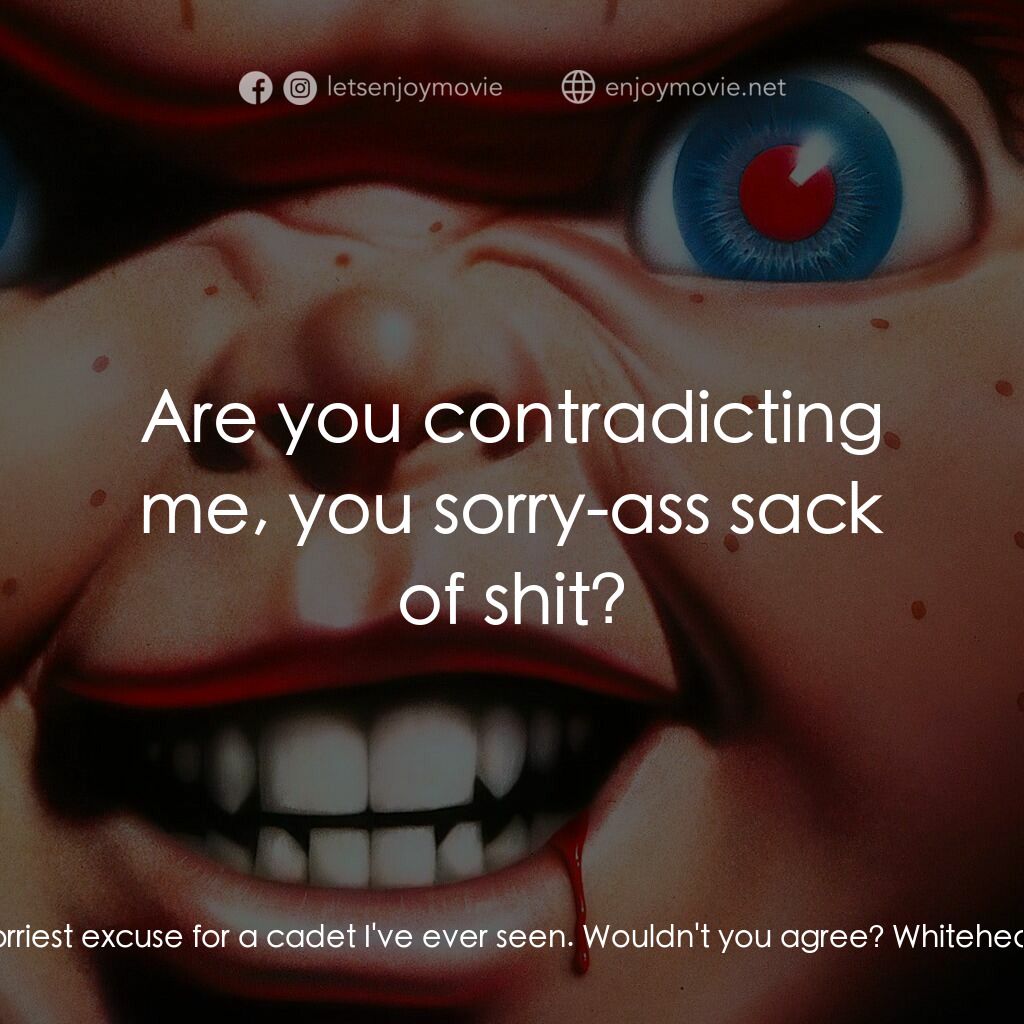 娃鬼回魂3電影對白：Shelton:  Whitehearst, you are without a doubt the sorriest excuse for a cadet I'