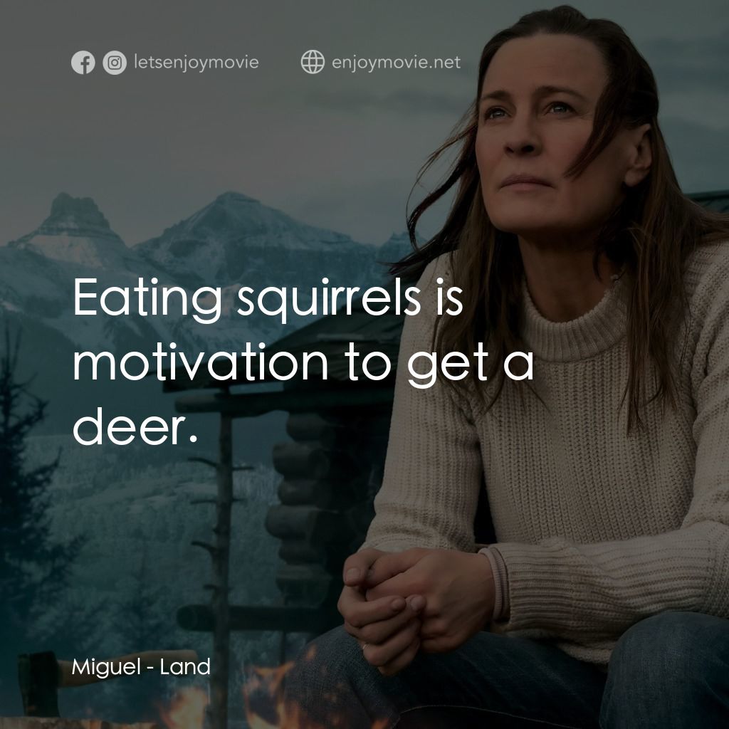 勇抱大地經典對白：Miguel: Eating squirrels is motivation to get a deer.
