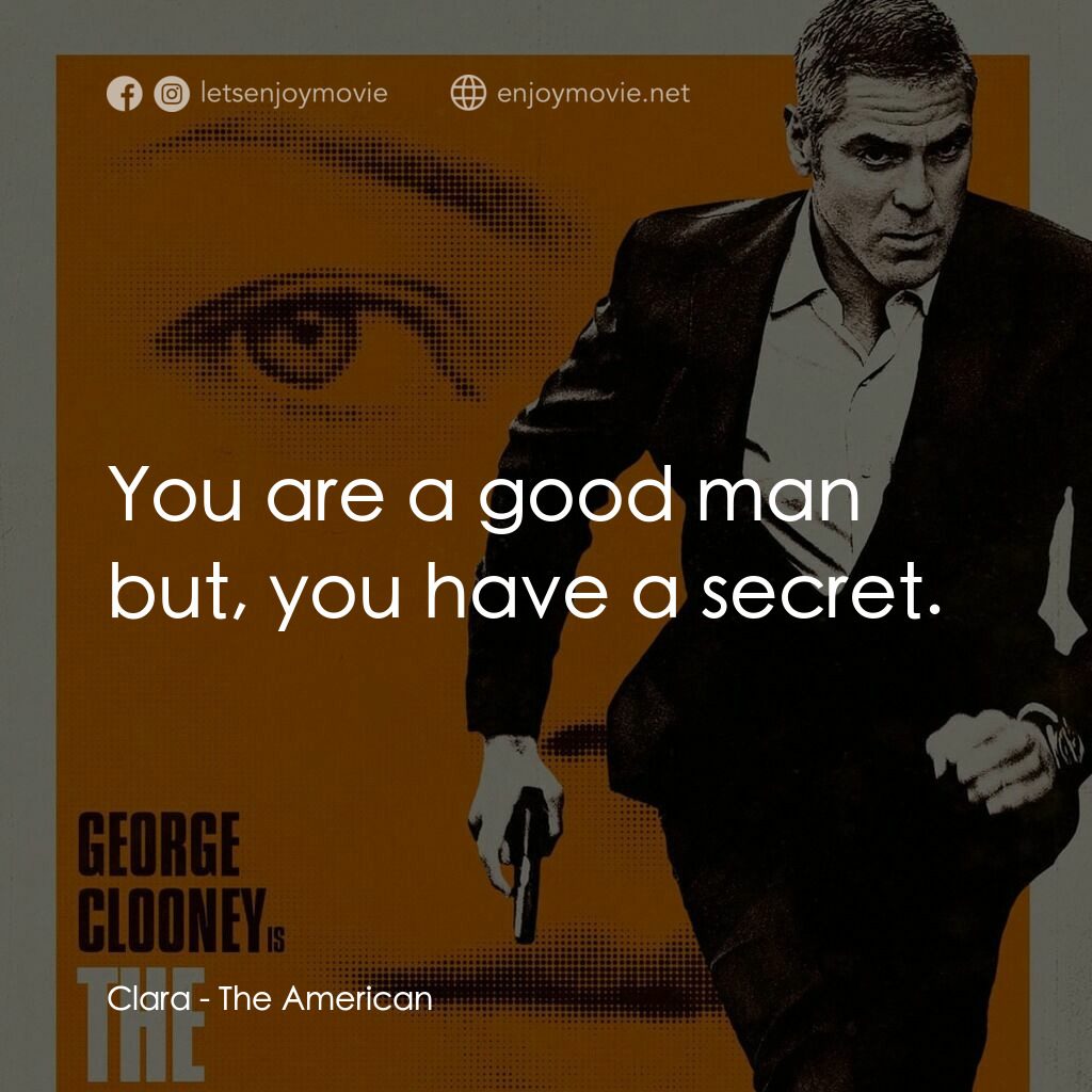 完美狙擊電影對白：Clara:  You are a good man but, you have a secret.