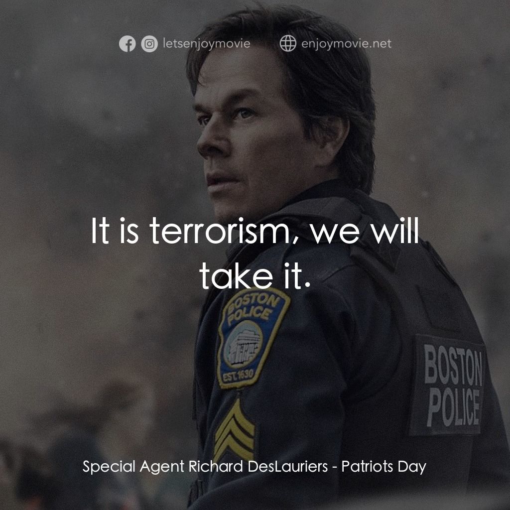 愛國者行動電影對白：Special Agent Richard DesLauriers: It is terrorism, we will take it.