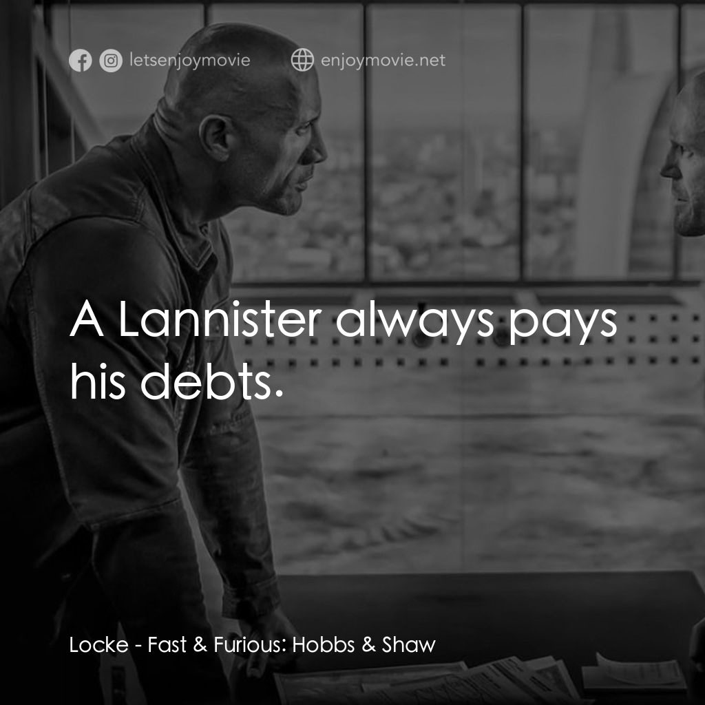 狂野時速：雙雄聯盟電影對白：Locke: A Lannister always pays his debts.