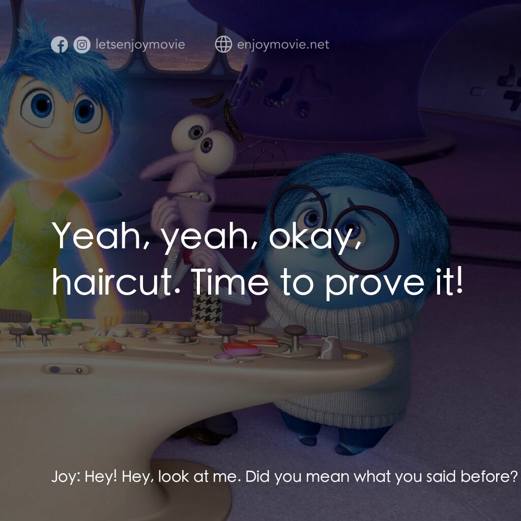 玩轉腦朋友電影對白：Joy:  Hey! Hey, look at me. Did you mean what you said before? Riley's Imaginary 