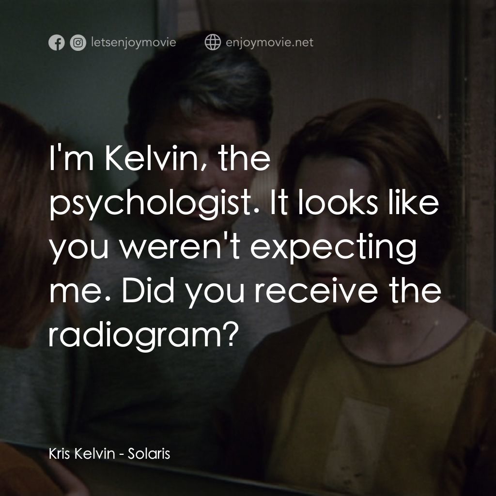 星球梭那里斯電影對白：Kris Kelvin: I'm Kelvin, the psychologist. It looks like you weren't expecting me