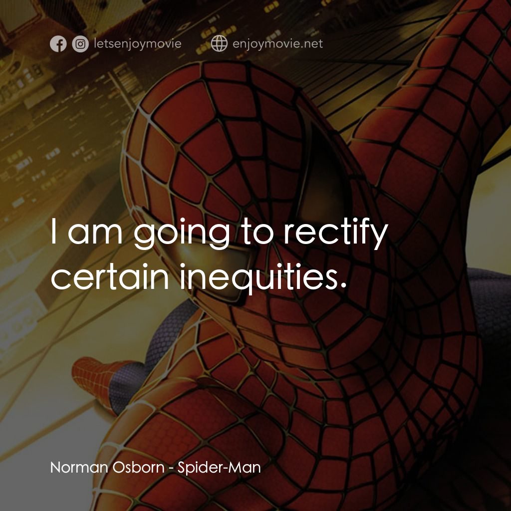 蜘蛛俠電影對白：Norman Osborn: I am going to rectify certain inequities.