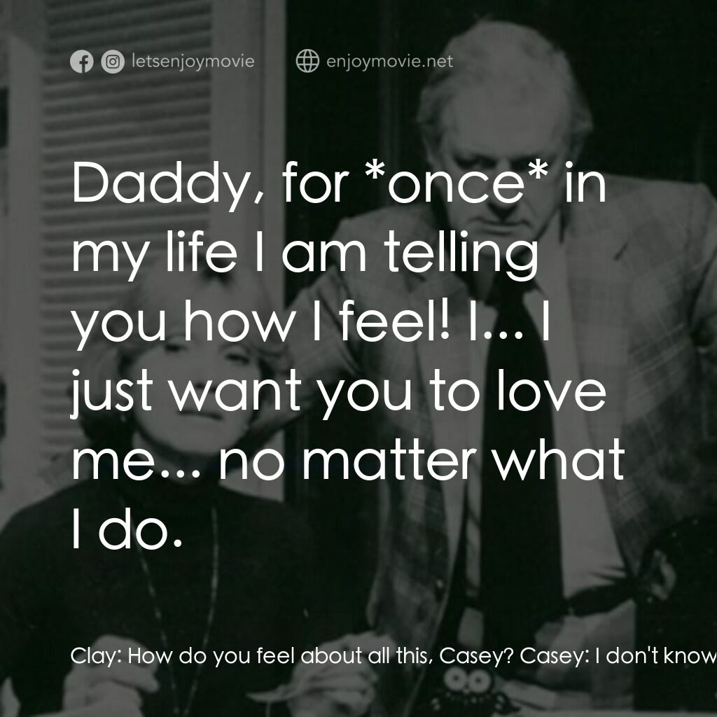 《The Best Little Girl in the World》經典台詞：Clay:  How do you feel about all this, Casey? Case ...