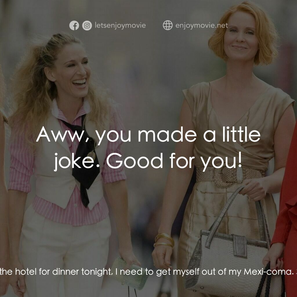 色慾都市電影對白：Carrie Bradshaw:  Lets go down to the hotel for dinner tonight, I need to get mys