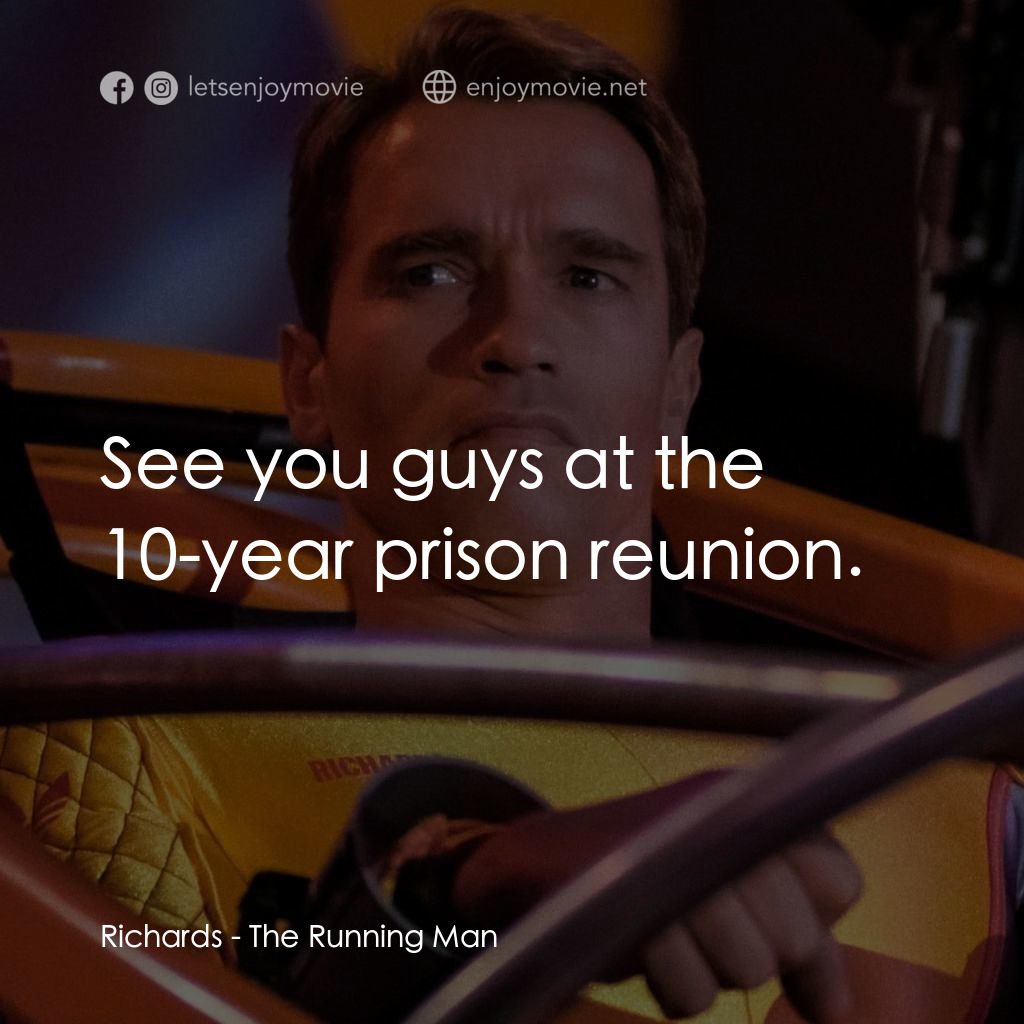 魔鬼阿諾電影對白：Richards: See you guys at the 10-year prison reunion.