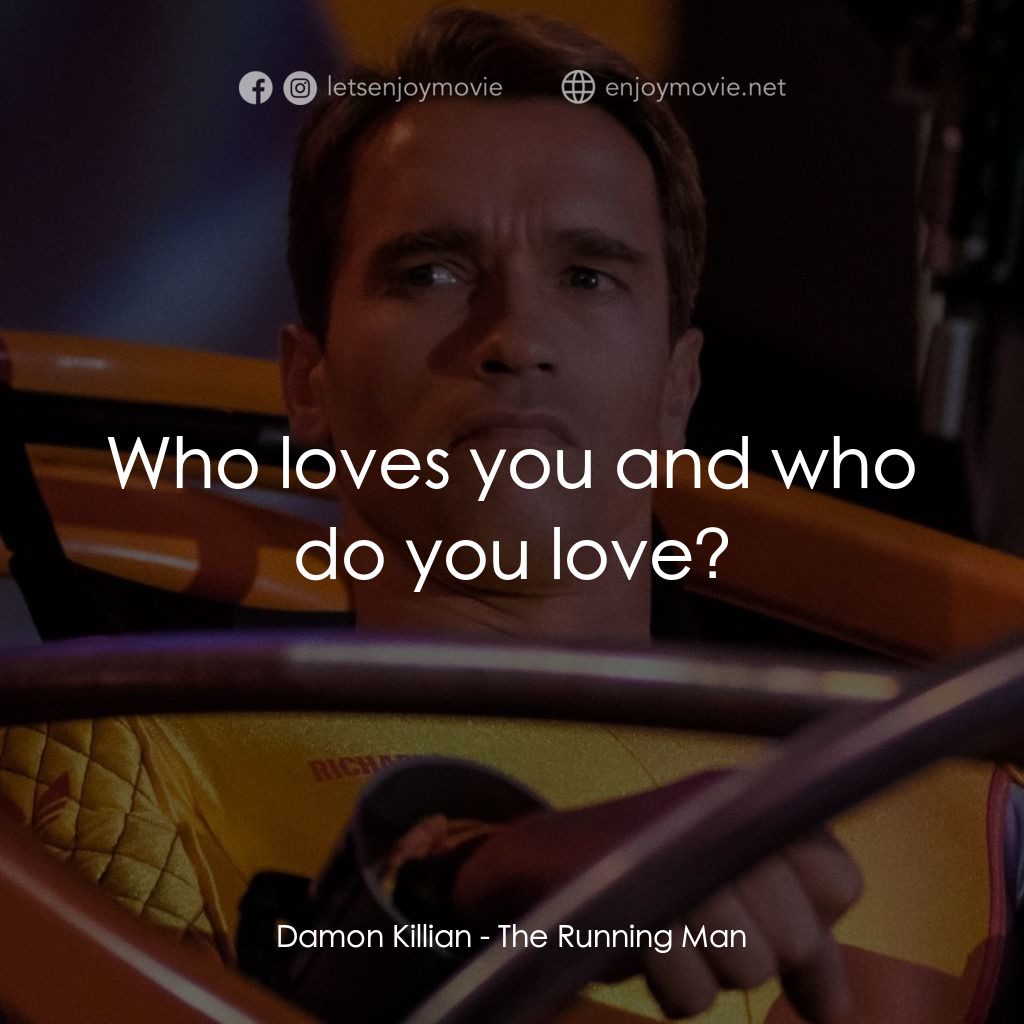 魔鬼阿諾電影對白：Damon Killian: Who loves you and who do you love?