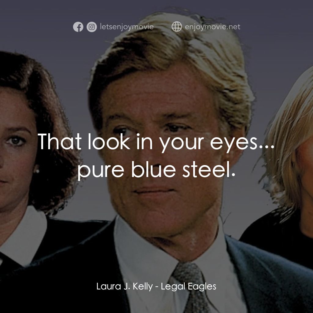 《Legal Eagles》經典台詞：Laura J. Kelly: That look in your eyes... pure blu ...