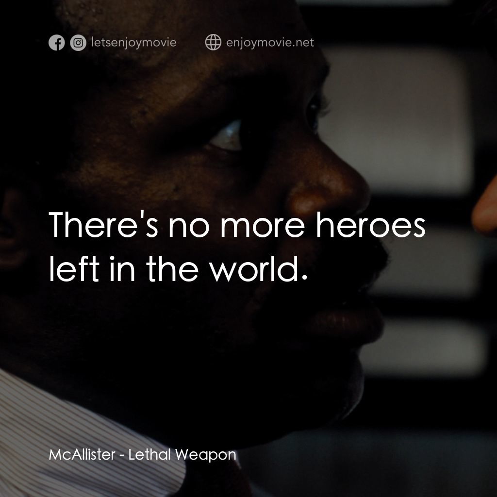 轟天炮電影對白：McAllister: There's no more heroes left in the world.