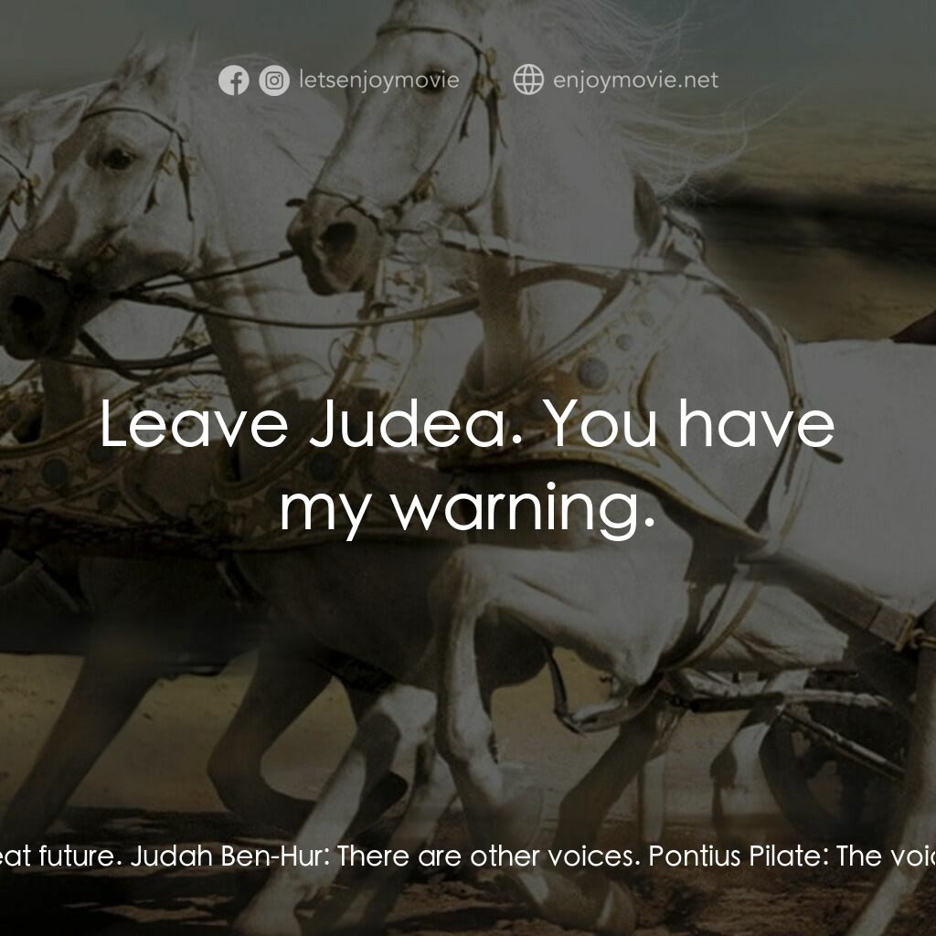 賓漢電影對白：Judah Ben-Hur:  You sent for me? Pontius Pilate:  I hope I bring you a good concl