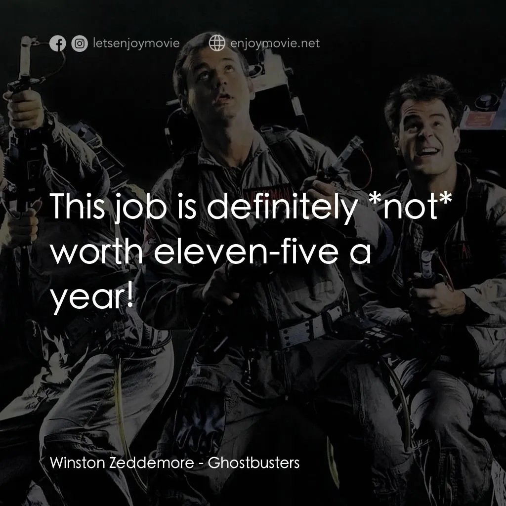 捉鬼敢死隊電影對白：Winston Zeddemore: This job is definitely *not* worth eleven-five a year!