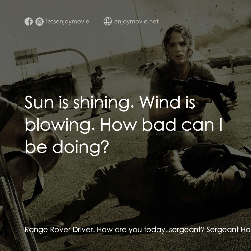 反恐戰場電影對白：Range Rover Driver:  How are you today, sergeant? Sergeant Haytham:  Sun is shini