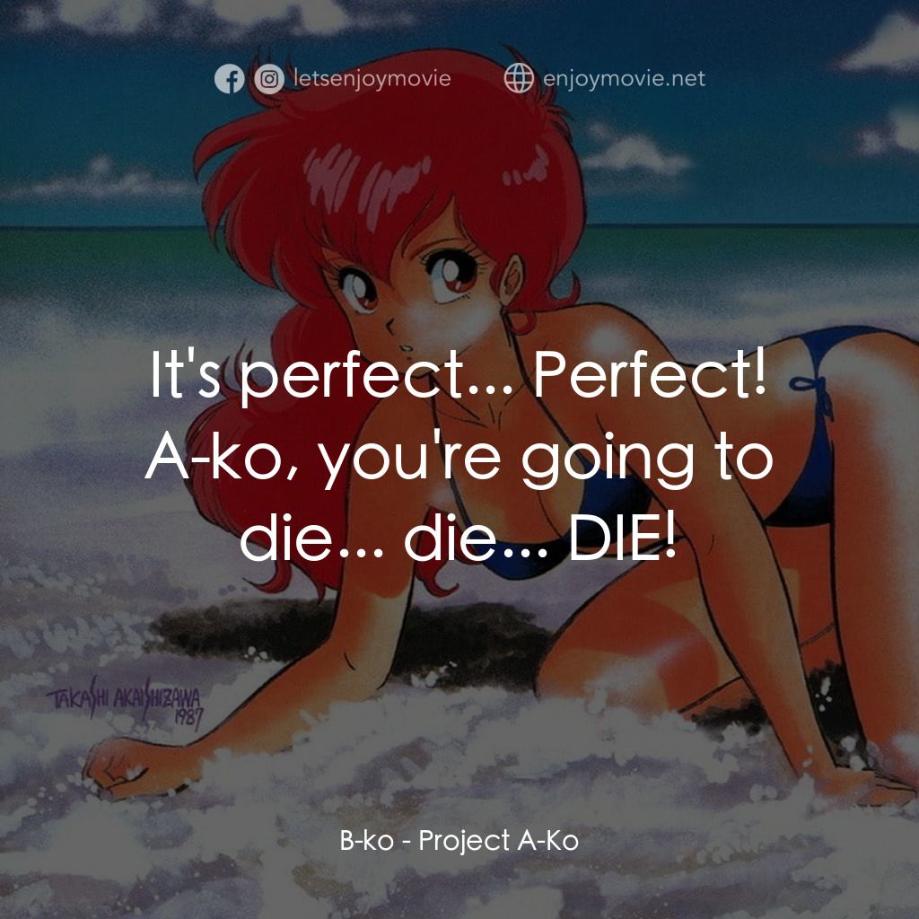 プロジェクトA子電影對白：B-ko: It's perfect... Perfect! A-ko, you're going to die... die... DIE!