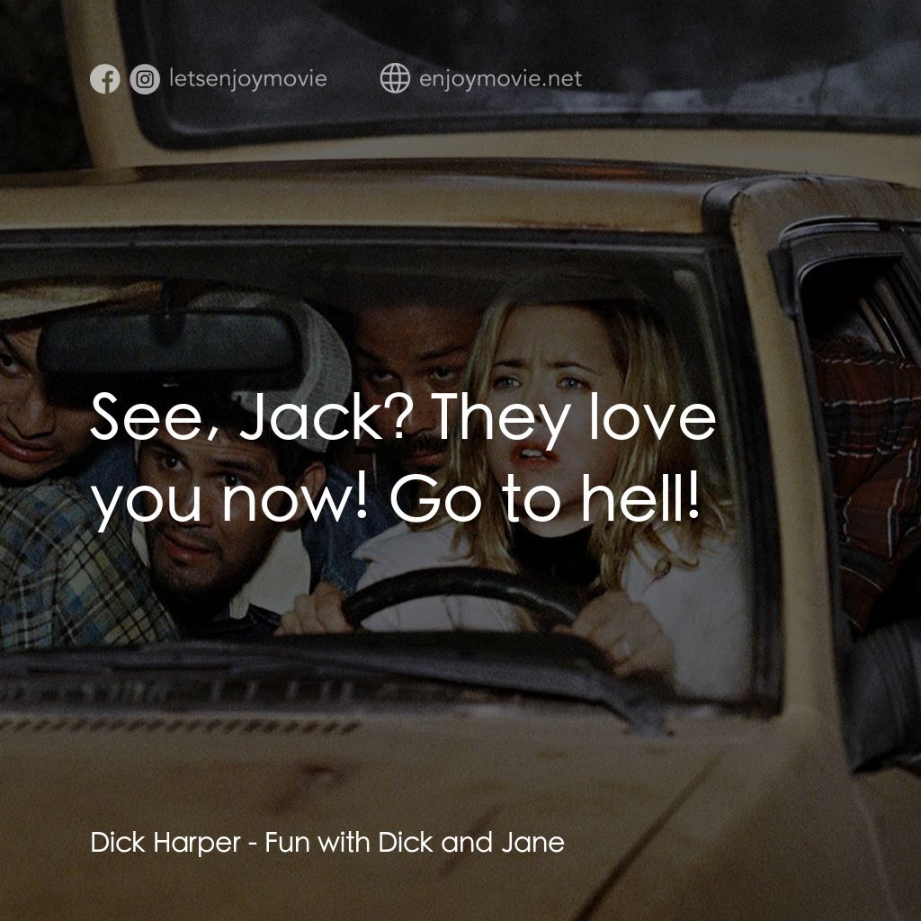 我愛上流電影對白：Dick Harper: See, Jack? They love you now! Go to hell!