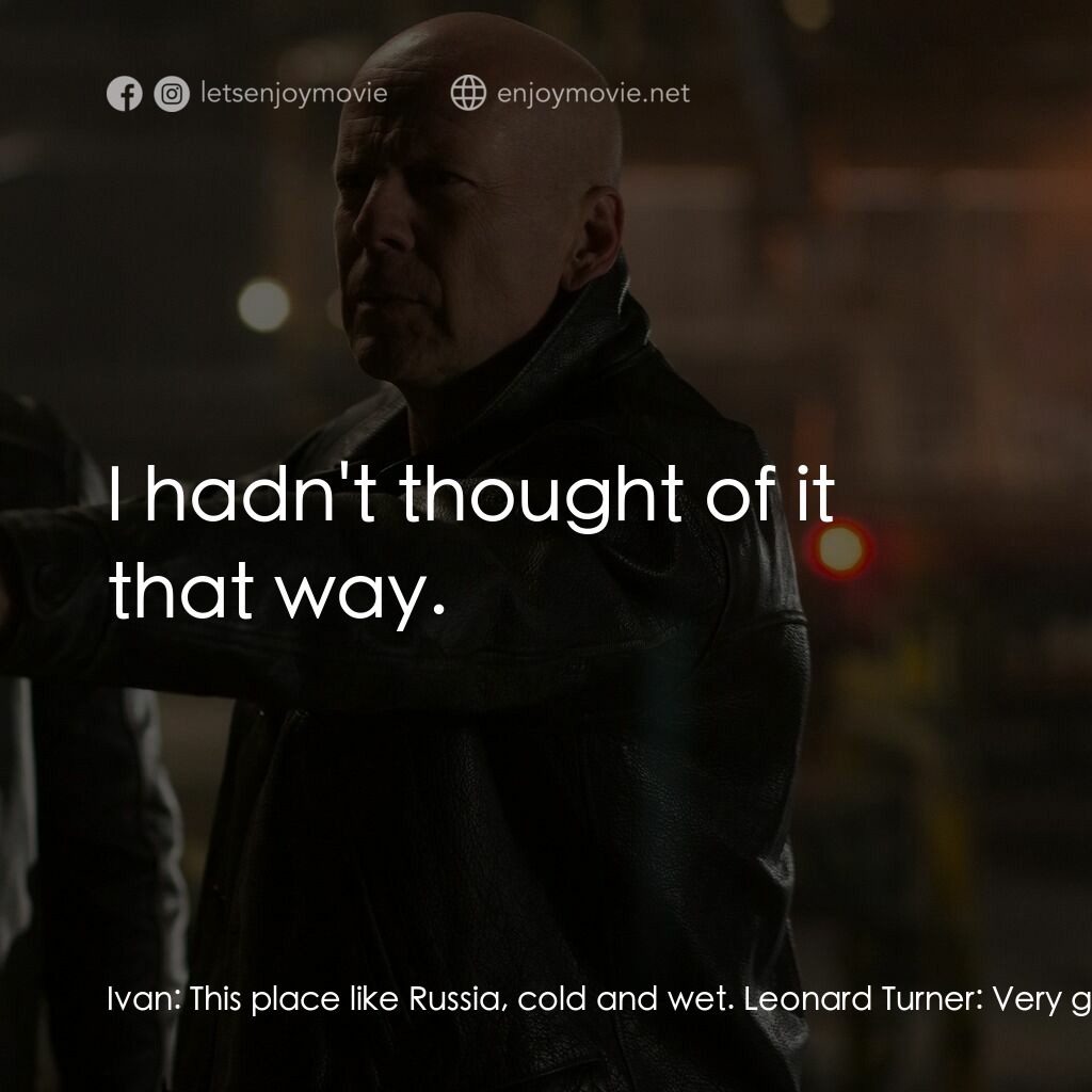 終極救援電影對白：Ivan:  This place like Russia, cold and wet. Leonard Turner:  Very good for the s