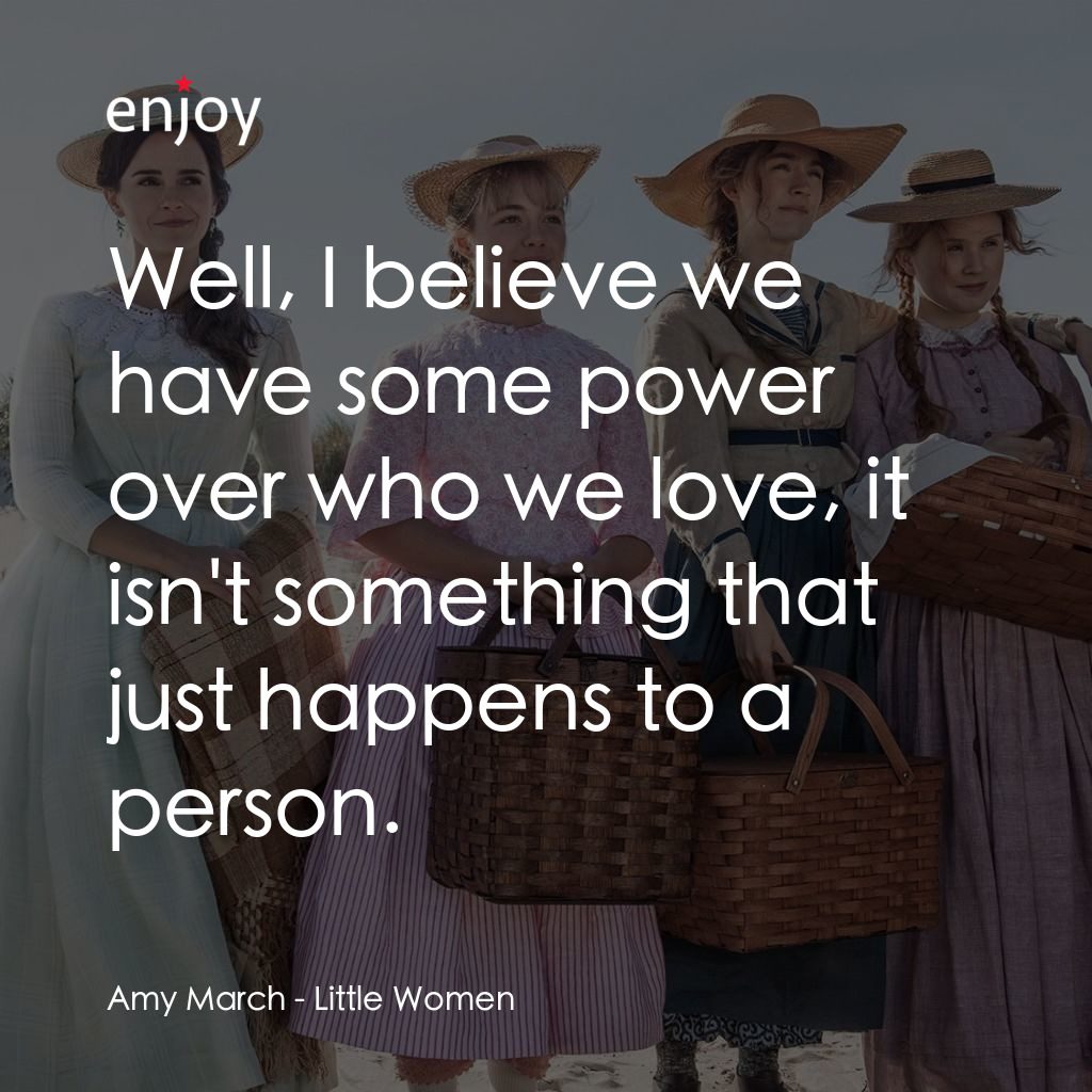 小婦人電影對白：Amy March: Well, I believe we have some power over who we love, it isn't somethin