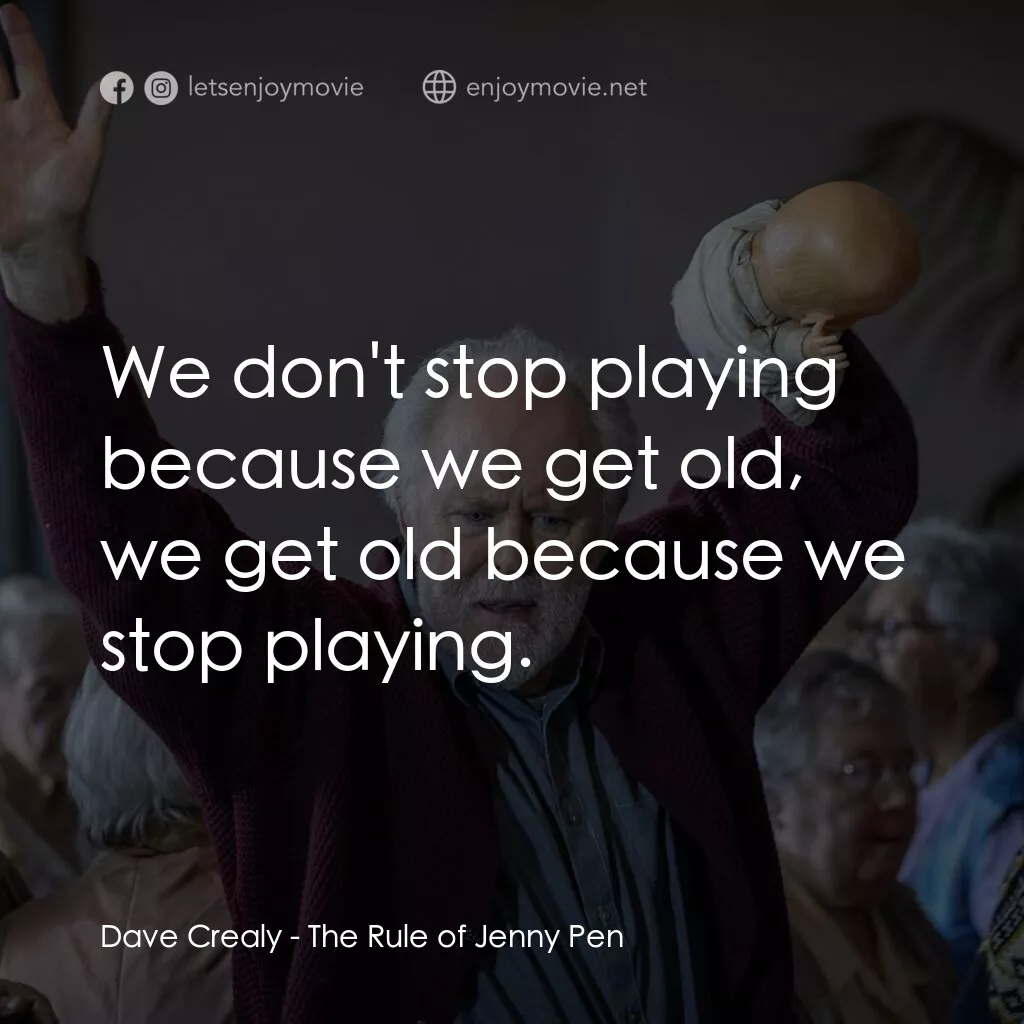 《安養院的叢林法則》經典台詞：Dave Crealy:  We don't stop playing because we ...