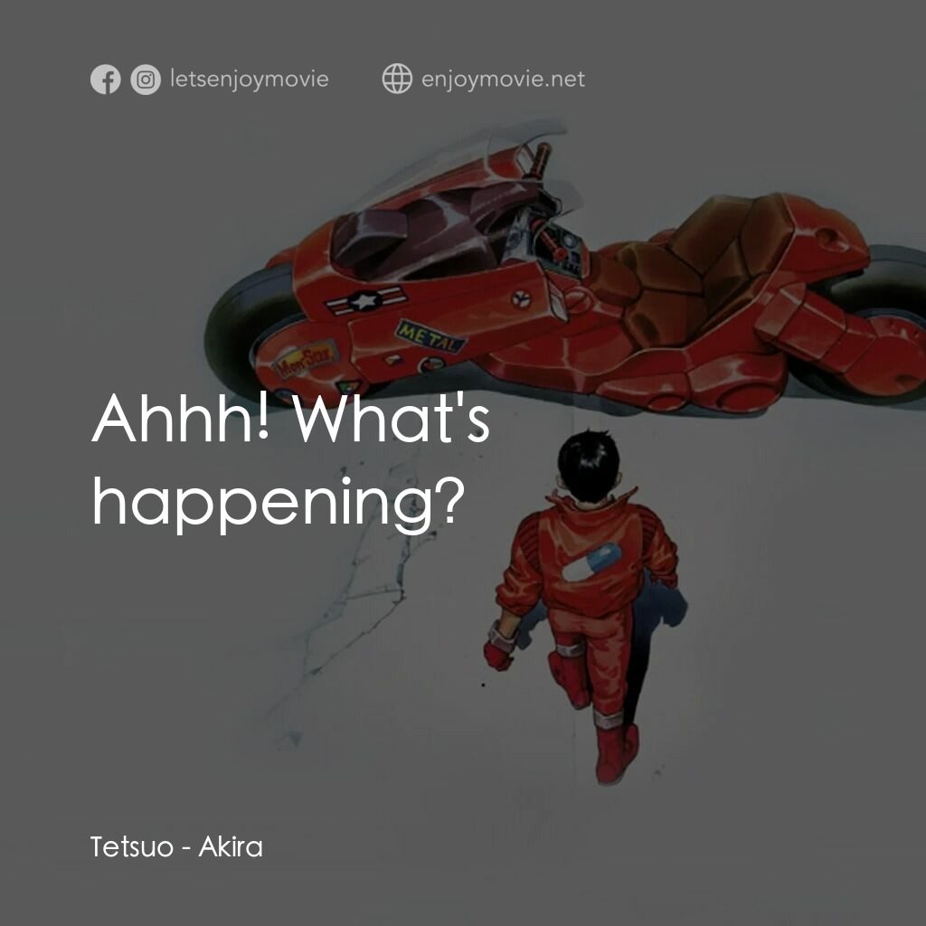 亞基拉電影對白：Tetsuo:  Ahhh! What's happening?