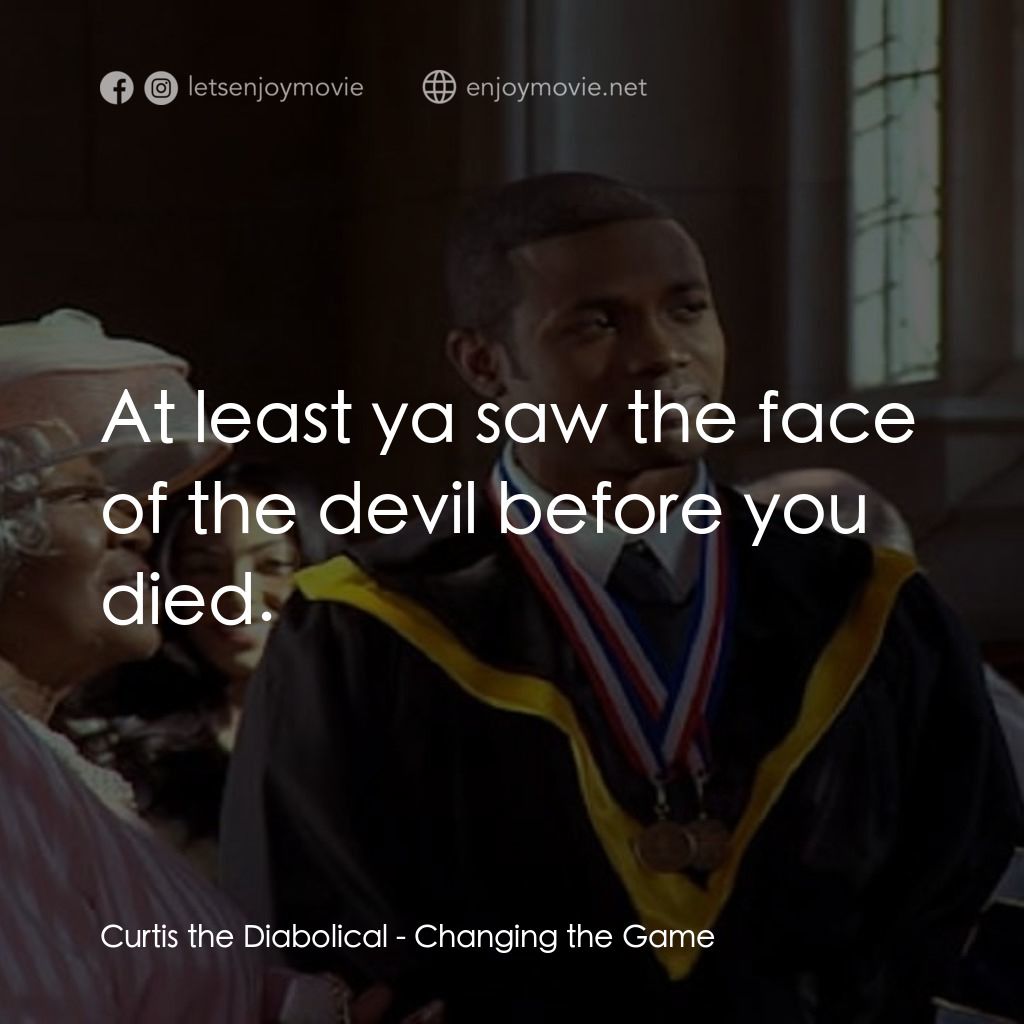 《Changing the Game》經典台詞：Curtis the Diabolical: At least ya saw the face of ...
