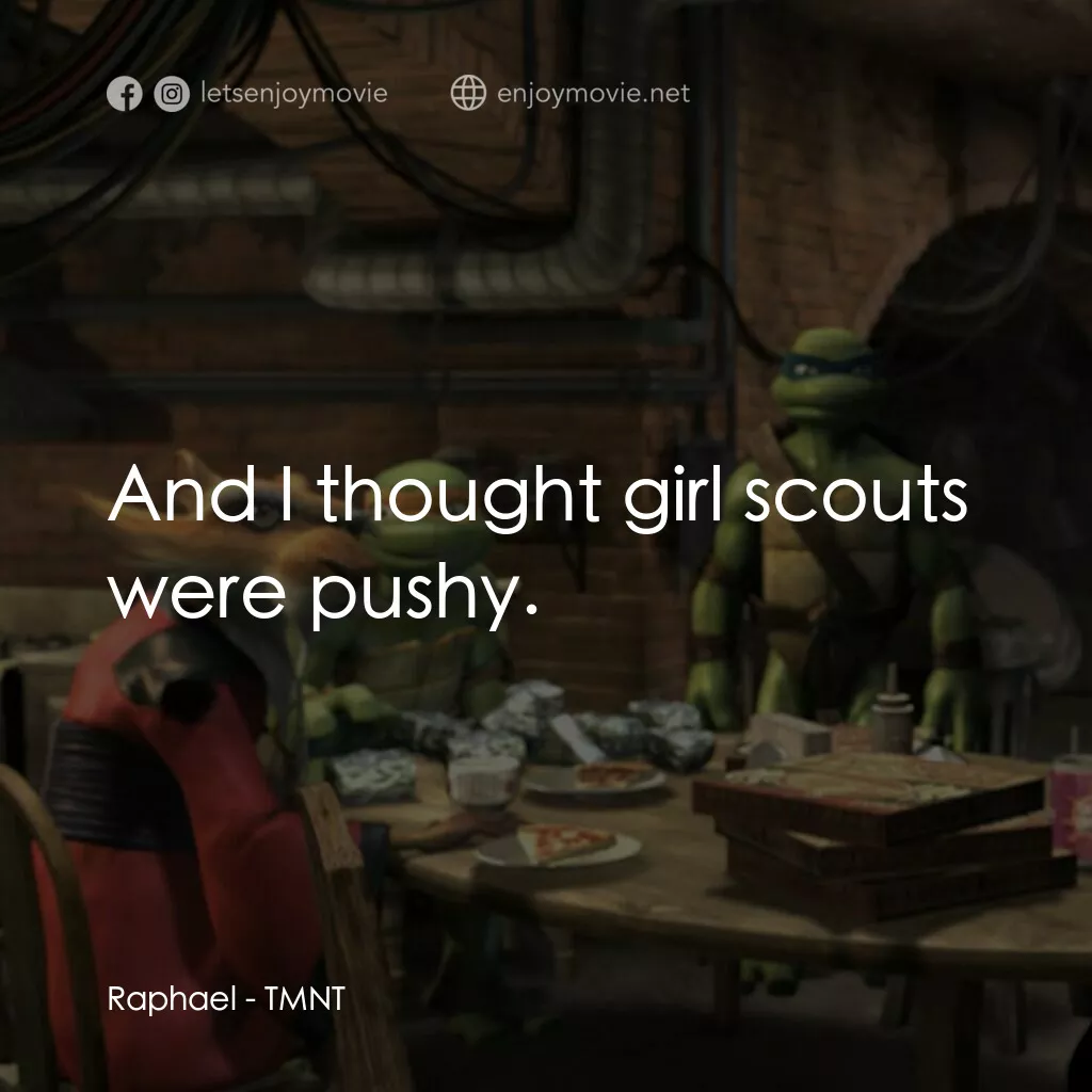 忍者龜：炫風再起電影對白：Raphael:  And I thought girl scouts were pushy.