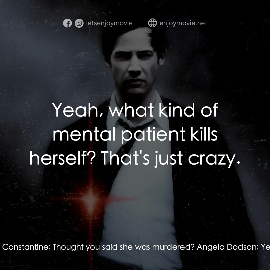 魔間行者電影對白：Angela Dodson:  She was a patient at Ravenscar. She... jumped off the roof. John 