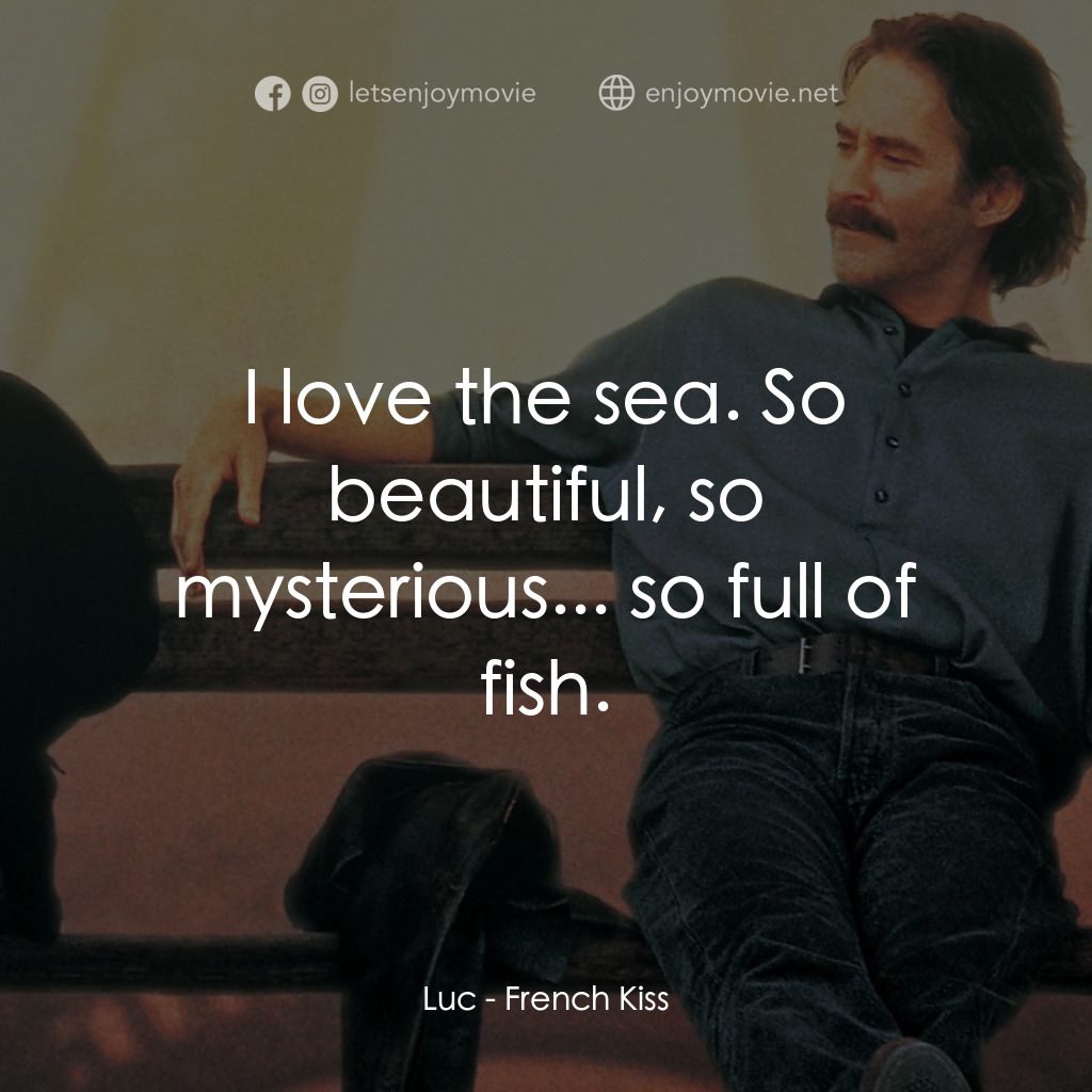 情定巴黎電影對白：Luc: I love the sea. So beautiful, so mysterious... so full of fish.