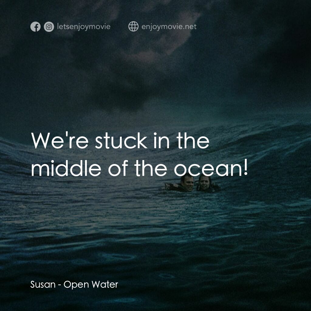 鯊海22小時電影對白：Susan:  We're stuck in the middle of the ocean!