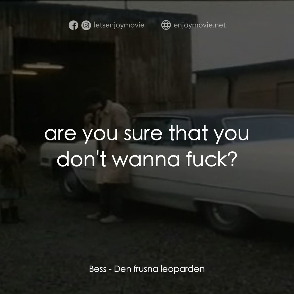 《The Frozen Leopard》經典台詞：Bess: are you sure that you don't wanna fuck?